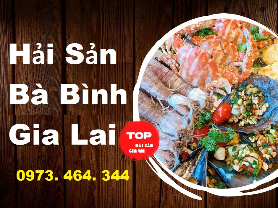 Hải Sản Bà Bình Gia Lai Giao Nhanh Tận Nơi Tại Pleiku (0973464344)